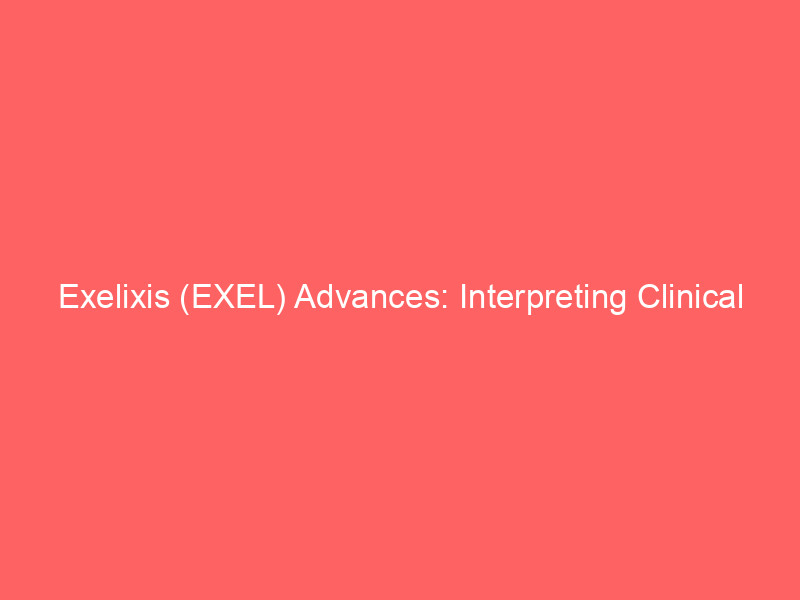 exelixis (exel) advances: interpreting clinical data & fda review for oncology prospects