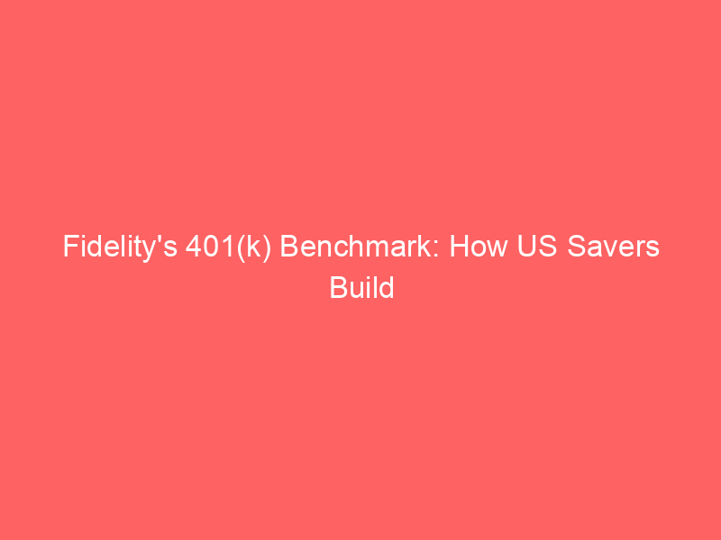 fidelity's 401(k) benchmark: how us savers build wealth by age and reach $100k