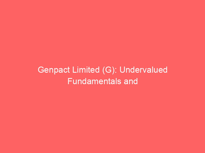 genpact limited (g): undervalued fundamentals and ai driven transformation