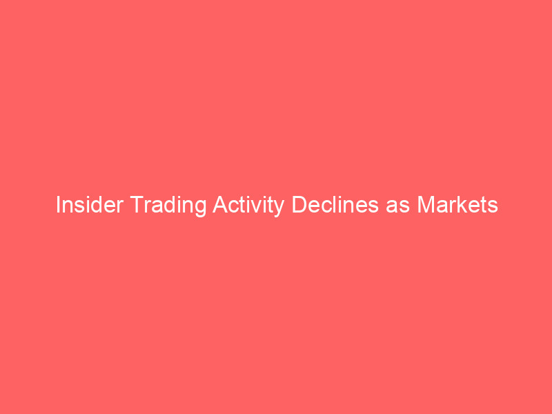 insider trading activity declines as markets await earnings season catalyst