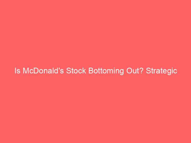 is mcdonald's stock bottoming out? strategic option plays for mcd shares