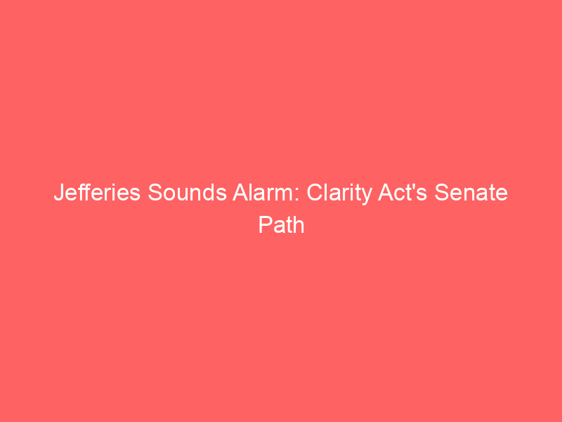 jefferies sounds alarm: clarity act's senate path narrows, crypto volatility looms