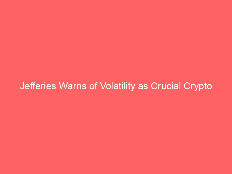 jefferies warns of volatility as crucial crypto clarity act faces senate gridlock
