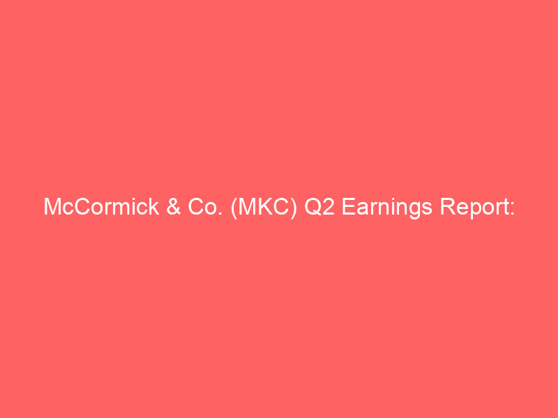 mccormick & co. (mkc) q2 earnings report: defensive moat tested at $50.42