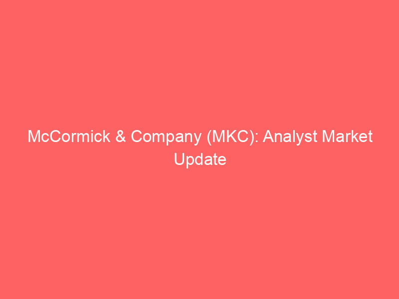 mccormick & company (mkc): analyst market update and stock outlook