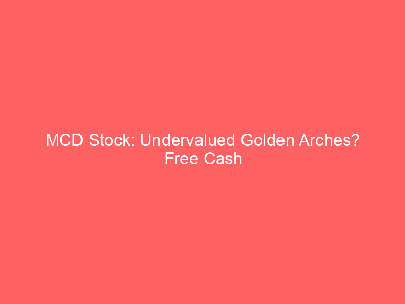 mcd stock: undervalued golden arches? free cash flow analysis & options plays