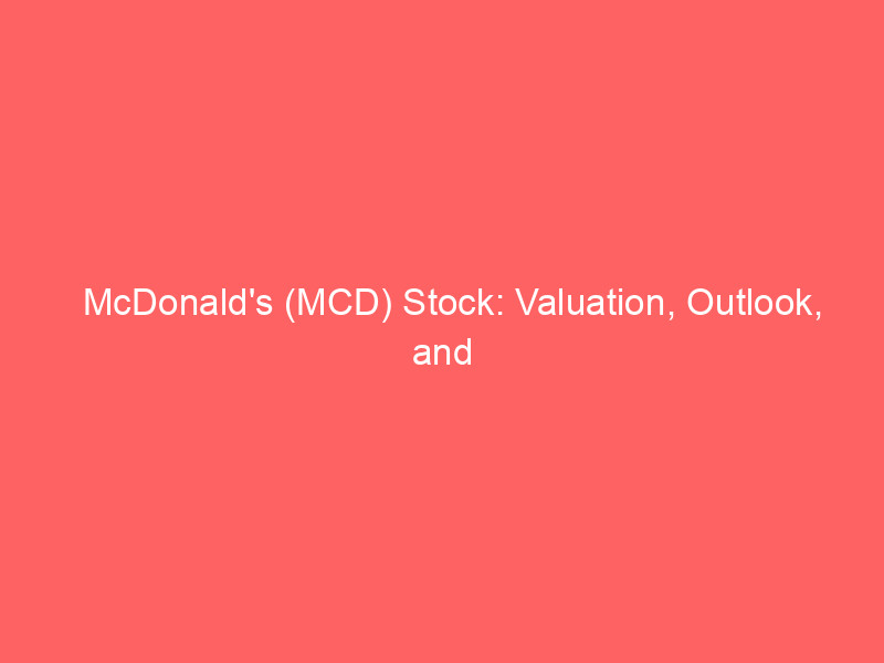 mcdonald's (mcd) stock: valuation, outlook, and options trading strategies