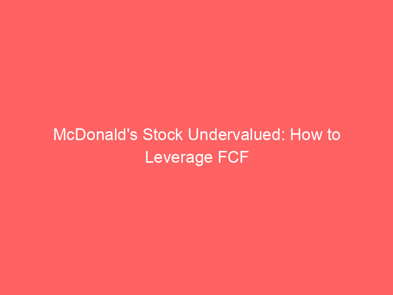 mcdonald's stock undervalued: how to leverage fcf valuation and options for a 612% return