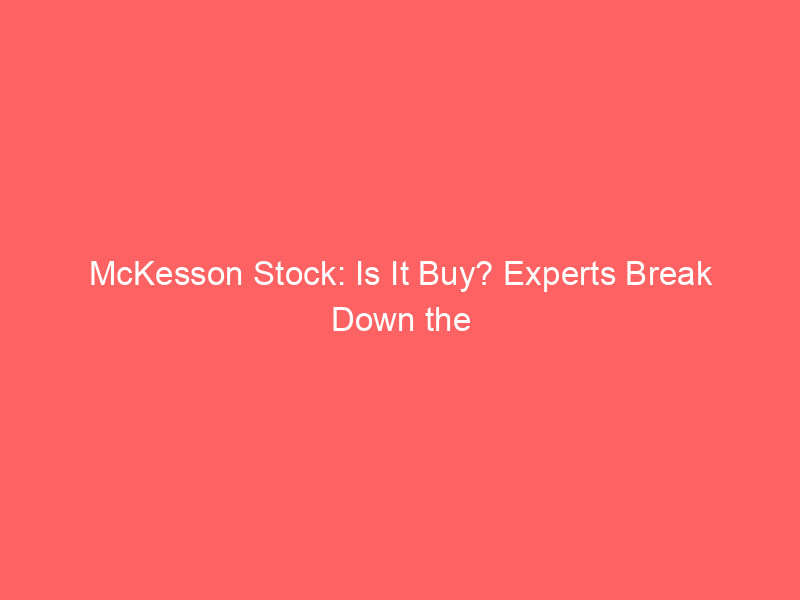 mckesson stock: is it buy? experts break down the bullish case
