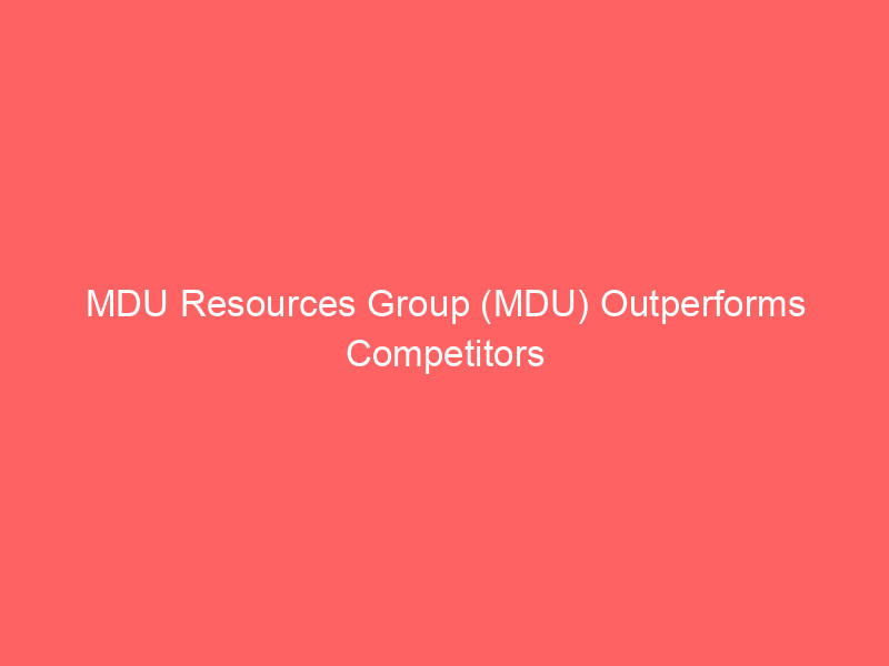 mdu resources group (mdu) outperforms competitors with 30% gain: a value play in regulated utilities?