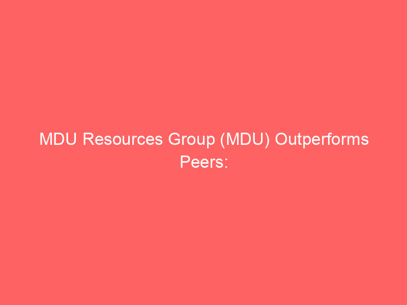 mdu resources group (mdu) outperforms peers: analyzing the utility's 30% rally and strategic outlook