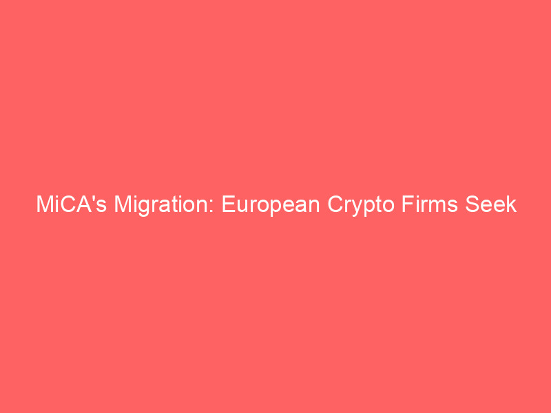 mica's migration: european crypto firms seek dubai's regulatory haven