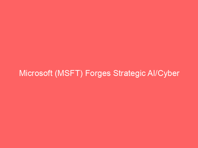 microsoft (msft) forges strategic ai/cyber alliance, boosts cloud infrastructure with new data center