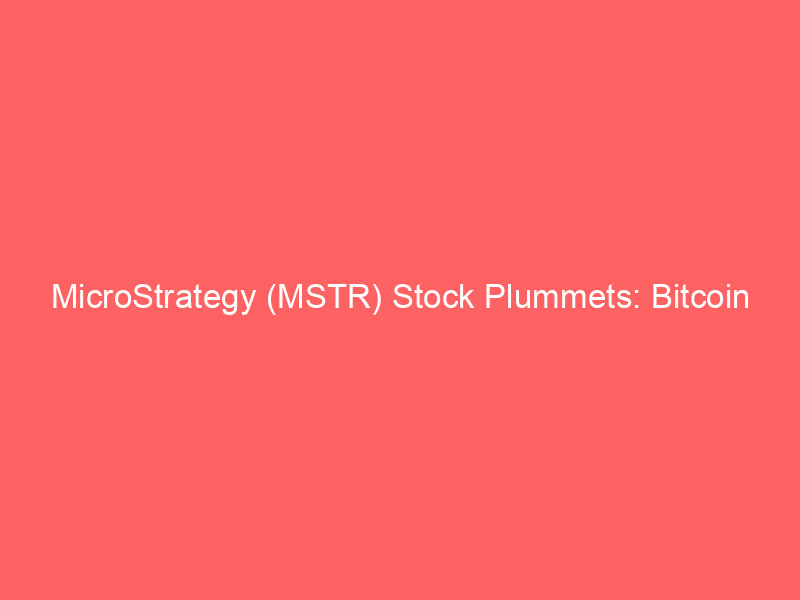 microstrategy (mstr) stock plummets: bitcoin weakness and strc dilution impact shareholder value