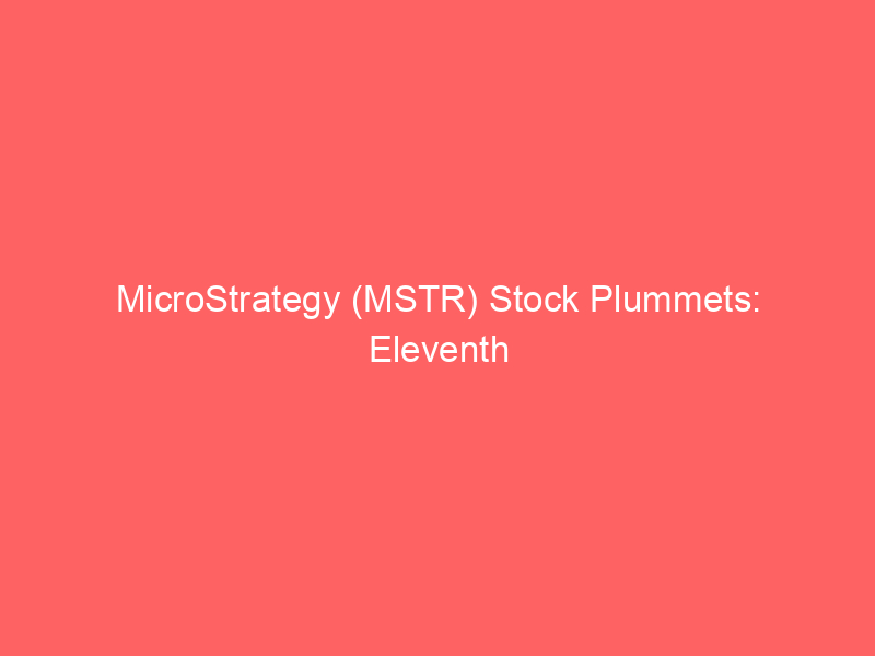 microstrategy (mstr) stock plummets: eleventh monthly loss amidst sustained bitcoin decline