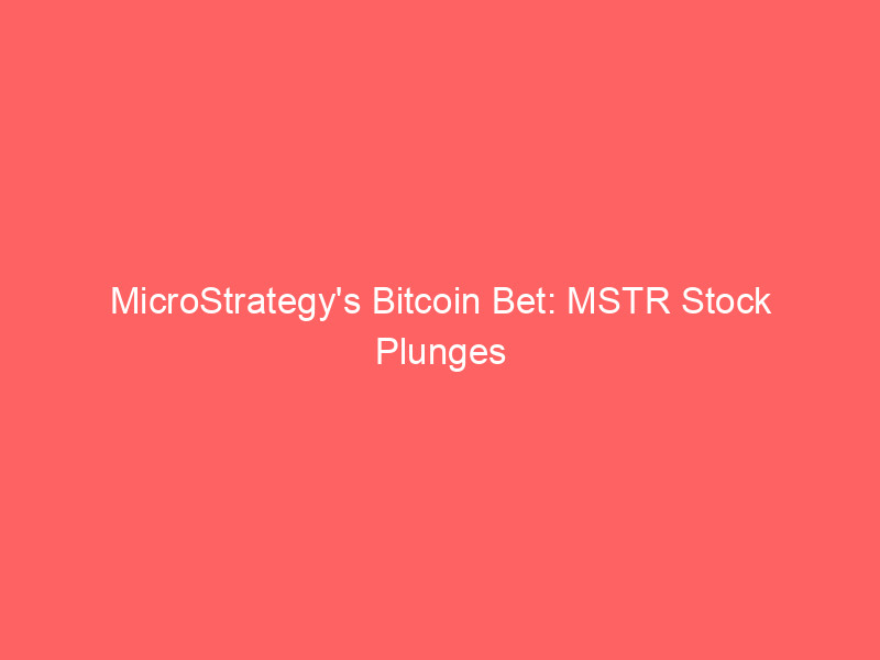 microstrategy's bitcoin bet: mstr stock plunges as bitcoin weakness and dilution concerns mount