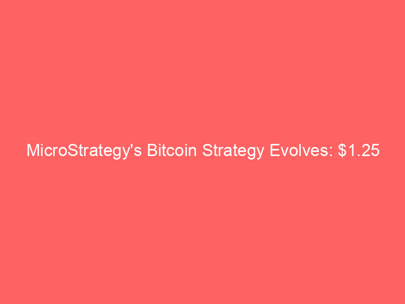 microstrategy's bitcoin strategy evolves: $1.25 billion btc sales authorized amid market pressures
