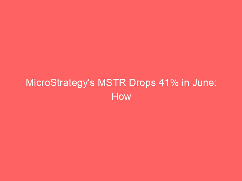 microstrategy's mstr drops 41% in june: how capital structure strains and bitcoin weakness triggered a 77% sell off