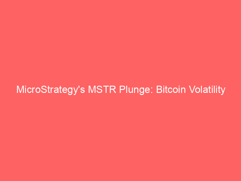 microstrategy's mstr plunge: bitcoin volatility amplifies record losses, dilution concerns mount