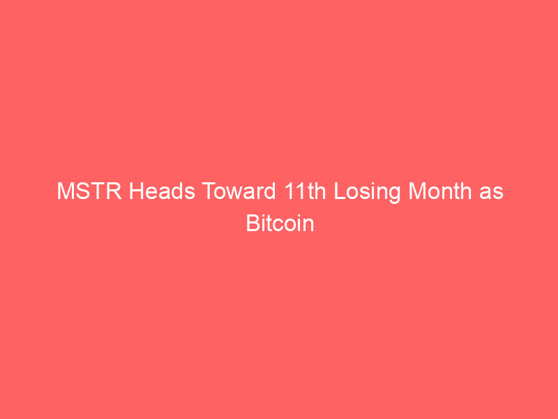 mstr heads toward 11th losing month as bitcoin slump pushes strategy shares near $80 level