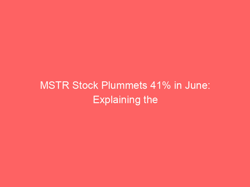 mstr stock plummets 41% in june: explaining the dilution trap of preferred security strc and bitcoin underperformance