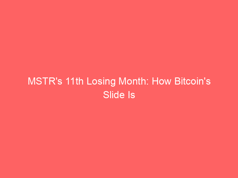 mstr's 11th losing month: how bitcoin's slide is squeezing strategy shareholders