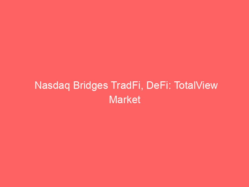nasdaq bridges tradfi, defi: totalview market data now on blockchain via pyth network
