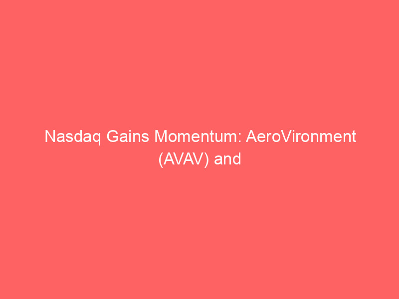 nasdaq gains momentum: aerovironment (avav) and ouster (oust) surge as markets digest mixed housing data