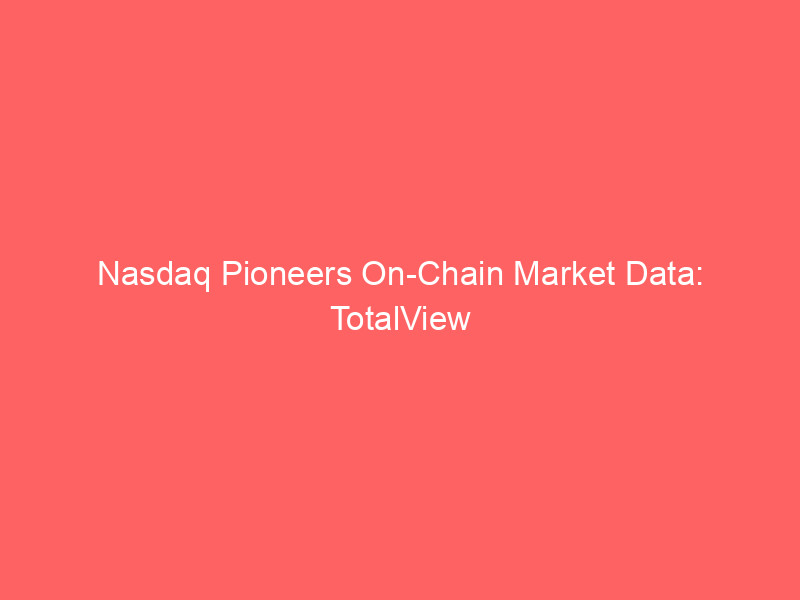 nasdaq pioneers on chain market data: totalview integrates with pyth network