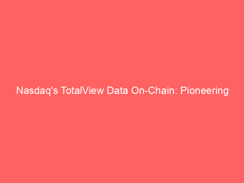 nasdaq's totalview data on chain: pioneering tradfi's blockchain integration via pyth network
