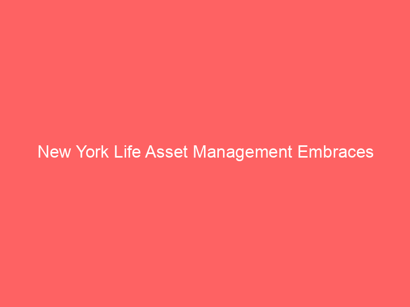 new york life asset management embraces blockchain: $807b firm launches tokenized high yield corporate bond fund with centrifuge