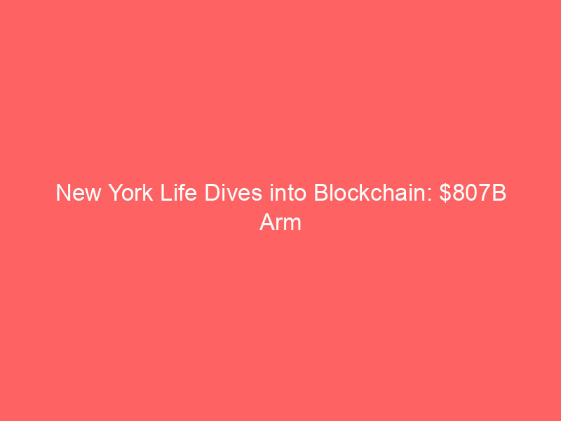 new york life dives into blockchain: $807b arm tokenizes high yield bonds
