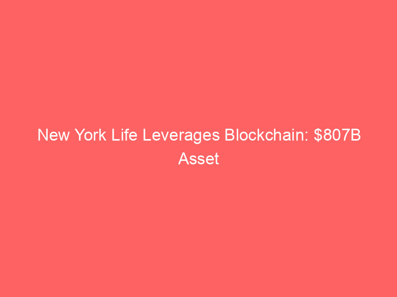 new york life leverages blockchain: $807b asset manager debuts high yield tokenized bond fund