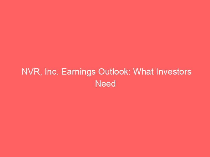 nvr, inc. earnings outlook: what investors need to know before the q2 report