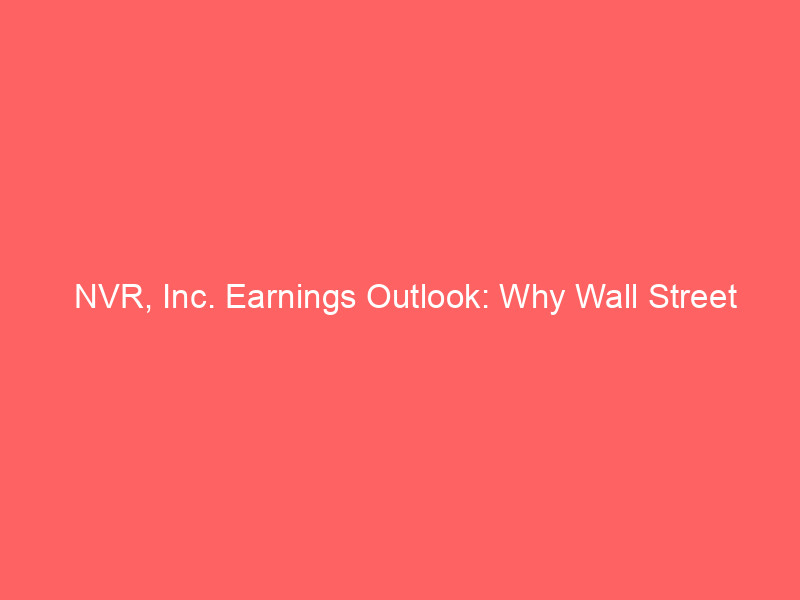 nvr, inc. earnings outlook: why wall street projects a double digit eps decline