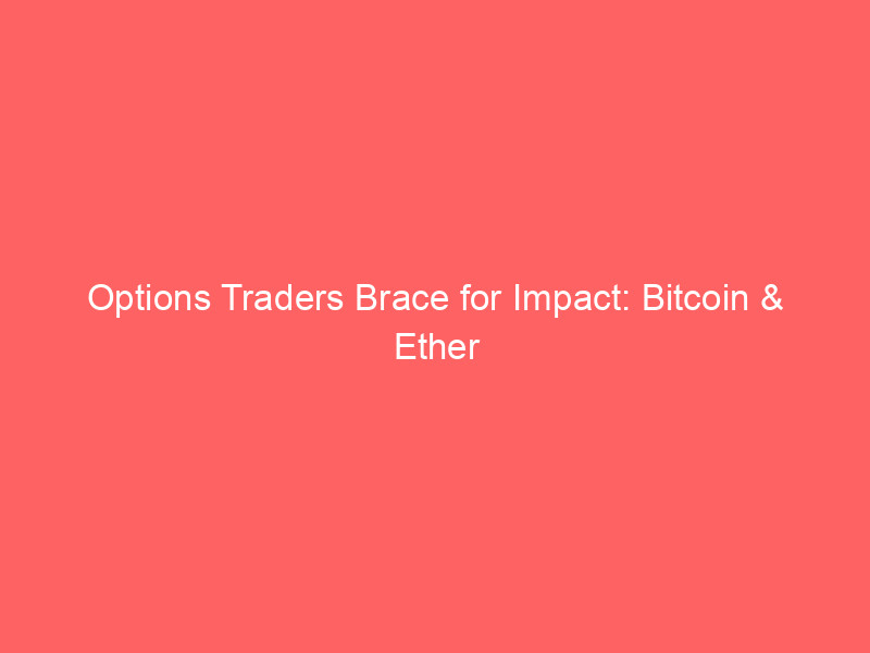 options traders brace for impact: bitcoin & ether near multi year lows amid defi plunge