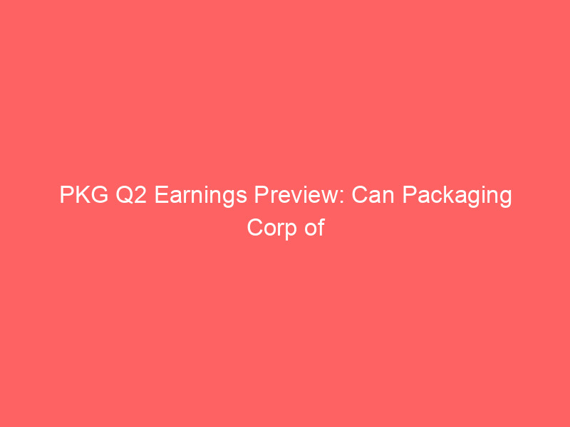 PKG Q2 Earnings Preview: Can Packaging Corp of America Bounce Back After Q1 Miss? pkg q2 earnings preview: can packaging corp of america bounce back after q1 miss?