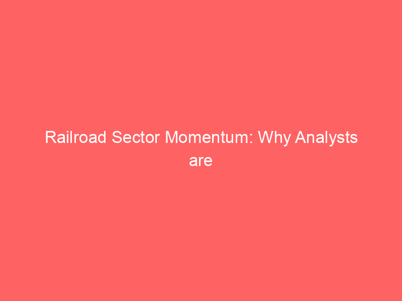 railroad sector momentum: why analysts are bullish on canadian national railway (cni)