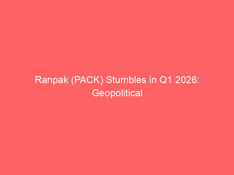 ranpak (pack) stumbles in q1 2026: geopolitical tensions & energy costs impact earnings