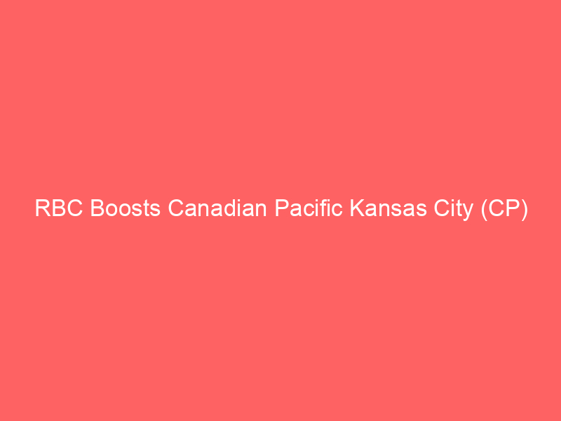 rbc boosts canadian pacific kansas city (cp) outlook: key catalysts & analyst views