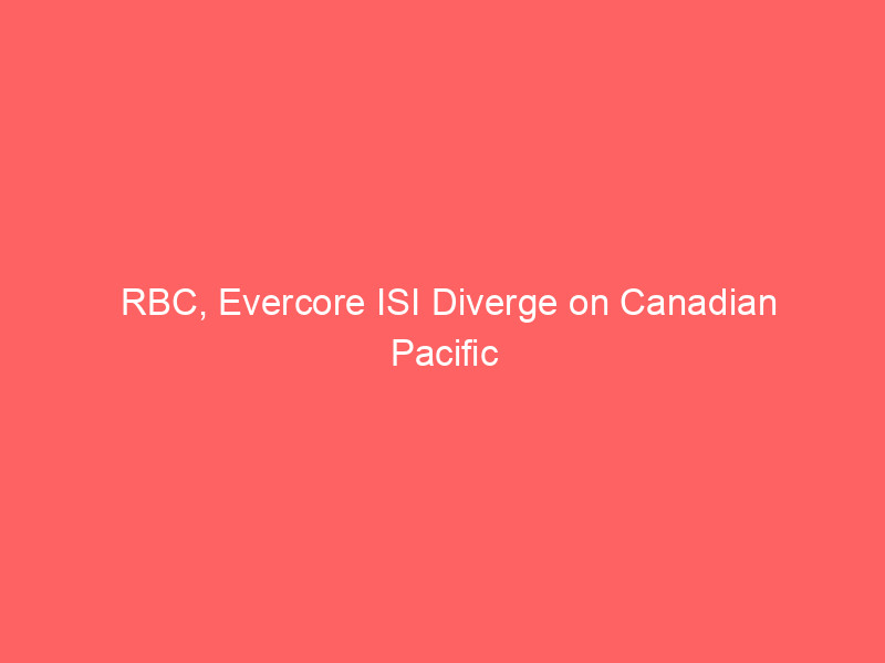 rbc, evercore isi diverge on canadian pacific kansas city (cp) price targets amid acquisition hopes & volume growth