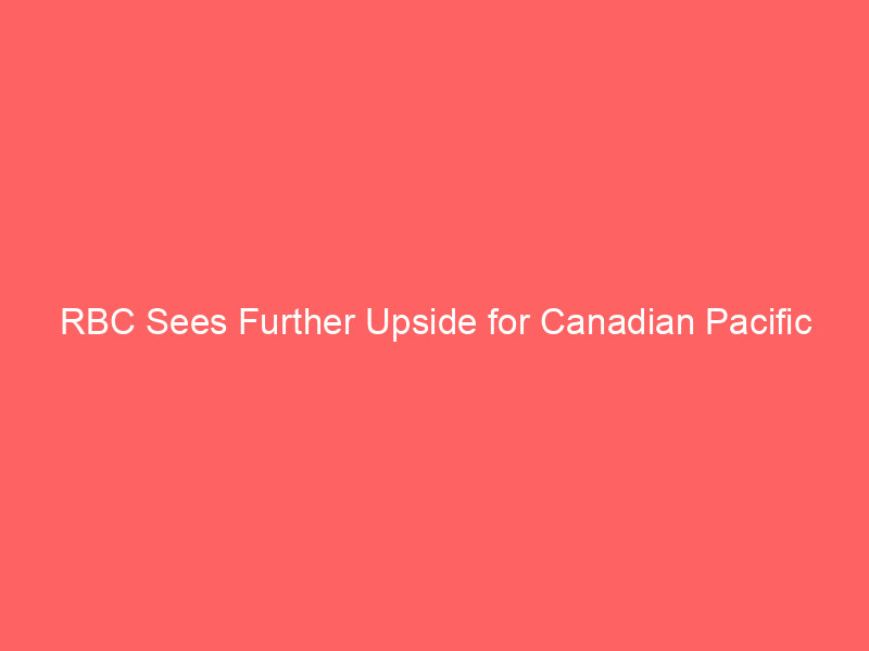 rbc sees further upside for canadian pacific kansas city (cp) amidst strategic growth outlook