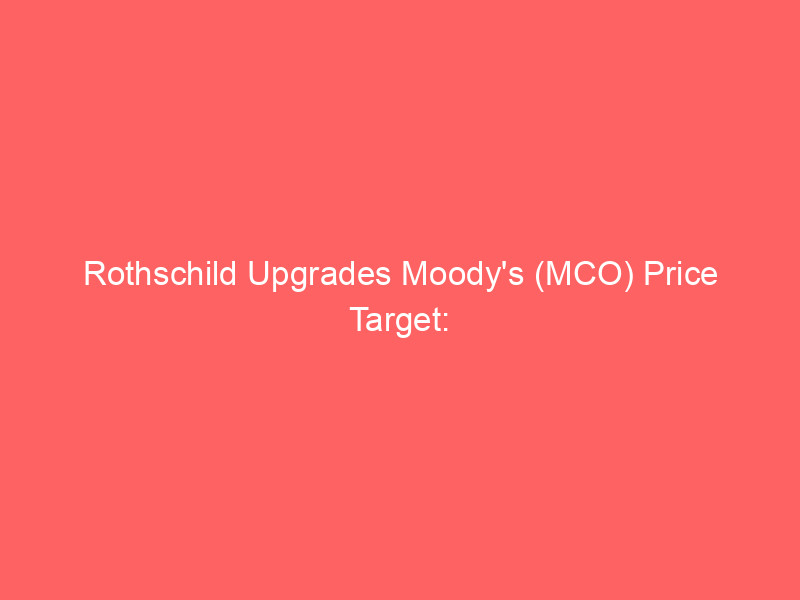 rothschild upgrades moody's (mco) price target: ai reshapes financial data landscape
