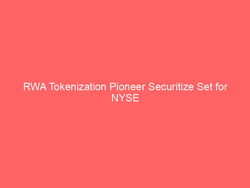 rwa tokenization pioneer securitize set for nyse debut after spac merger approval; cept surges 20%