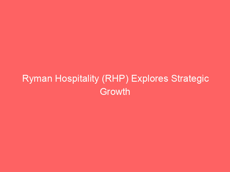 ryman hospitality (rhp) explores strategic growth for opry entertainment group amidst analyst optimism