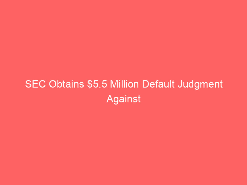 sec obtains $5.5 million default judgment against fake crypto platform nanobit
