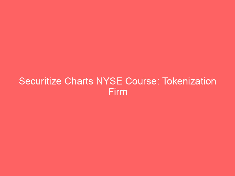 securitize charts nyse course: tokenization firm gears up for landmark public debut