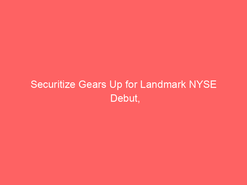 securitize gears up for landmark nyse debut, driving tokenization mainstream