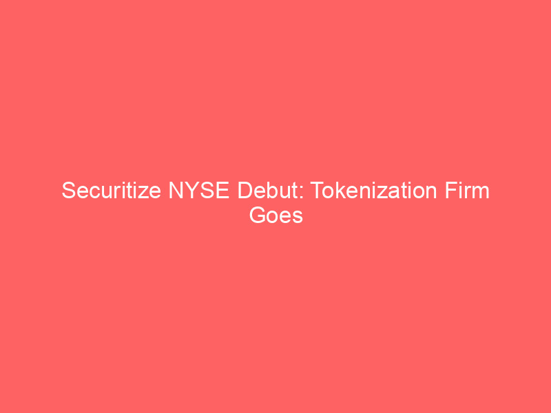 securitize nyse debut: tokenization firm goes public after spac merger