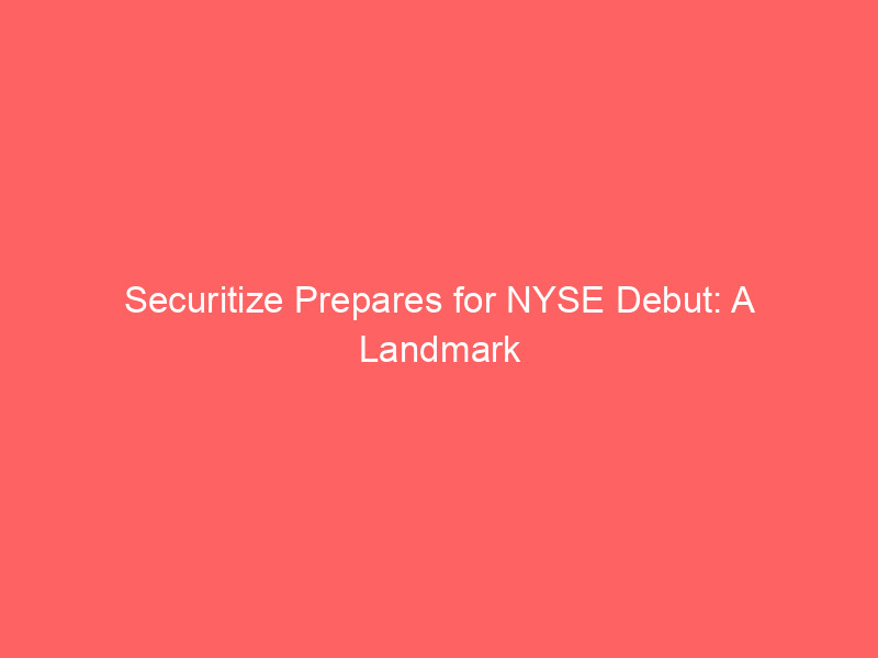 securitize prepares for nyse debut: a landmark event for blockchain tokenization